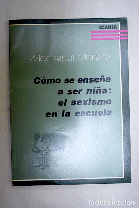 Libri di seconda mano: C&oacute;mo se ense&ntilde;a a ser ni&ntilde;a: el sexismo en la escuela.- Moreno Marim&oacute;n, Montserrat