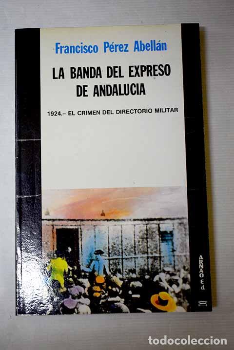 Livros em segunda m&atilde;o: La banda del expreso de Andaluc&iacute;a: 1924, el crimen del directorio militar.- P&eacute;rez Abell&aacute;n, Francisco