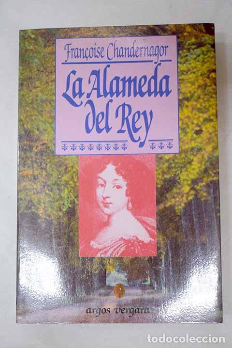 Libri di seconda mano: La alameda del rey: recuerdos de Francoise d Aubign&eacute; marquesa de Maintenon.- Chandernagor, Francoise
