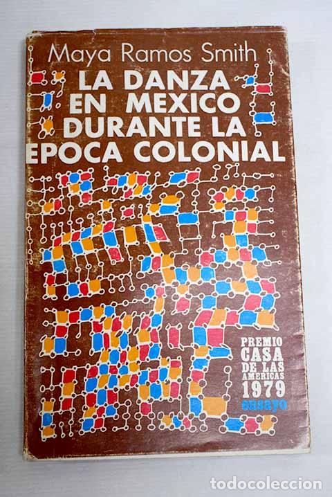 Libros: La danza en M&eacute;xico durante la &eacute;poca colonial.- Ramos Smith, Maya