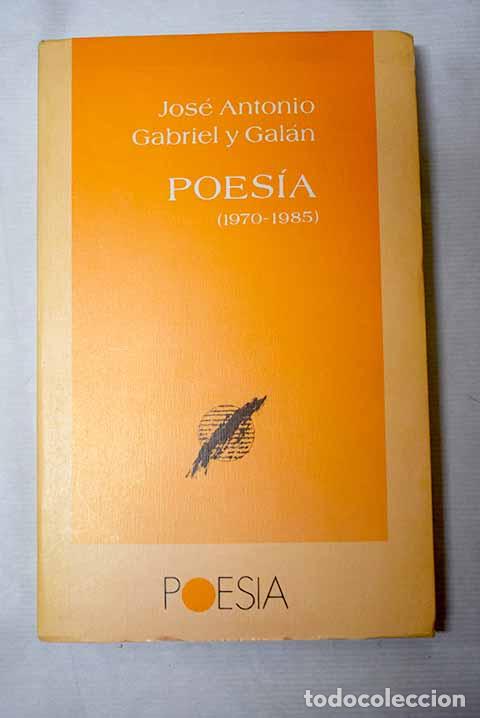 Libros: Poes&iacute;a, 1970-1985: Gabriel y Gal&aacute;n, Jos&eacute; Antonio.- Gabriel y Gal&aacute;n, Jos&eacute; Antonio