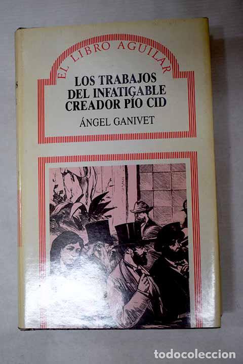 Libros: Los trabajos del infatigable creador P&iacute;o Cid.- Ganivet, &Aacute;ngel