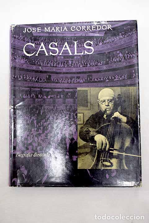 Libros: Casals: Biografia ilustrada.- Corredor, Josep M.