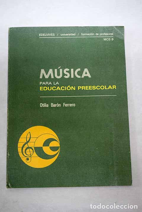 Libros: M&uacute;sica para la educaci&oacute;n preescolar.- Bar&oacute;n Ferrero, Otilia