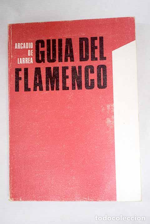 Libros: Gu&iacute;a del flamenco: Larrea Palac&iacute;n, Arcadio de.- Larrea Palac&iacute;n, Arcadio de