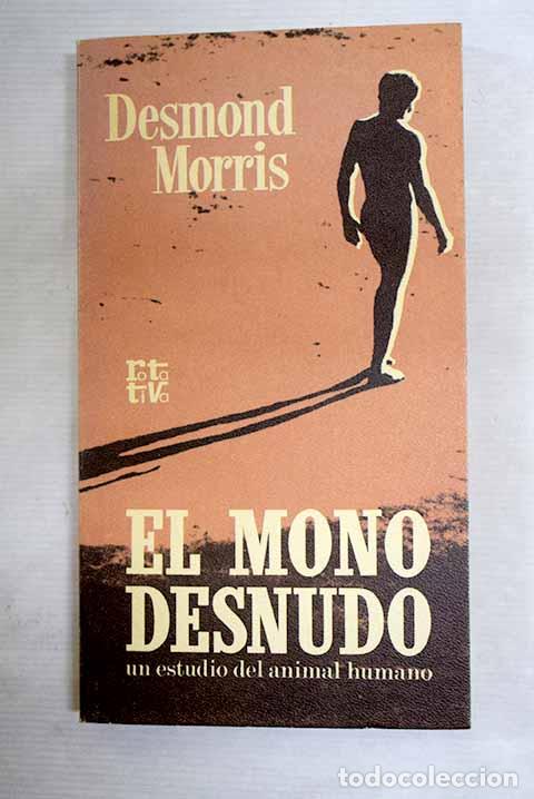 Livres: El mono desnudo: un estudio del animal humano.- Morris, Desmond