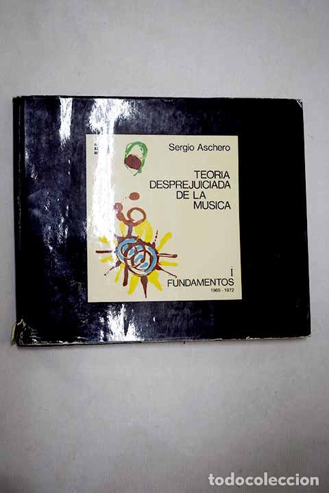 Livres: Teor&iacute;a desprejuiciada de la m&uacute;sica.- Aschero, Sergio
