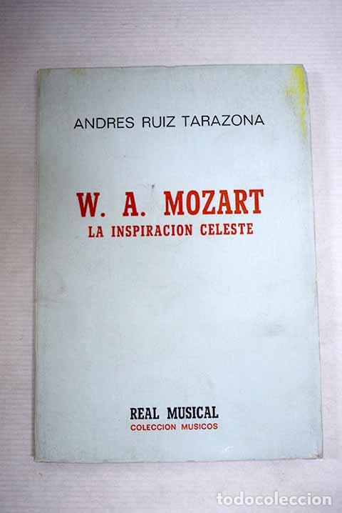 Libros: W.A. Mozart: la inspiraci&oacute;n celeste.- Ruiz Tarazona, Andr&eacute;s