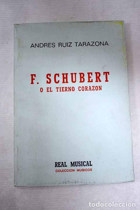 Libros: Franz Schubert: o el tierno coraz&oacute;n.- Ruiz Tarazona, Andr&eacute;s