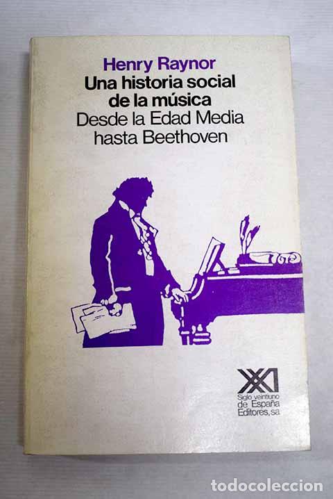 Libros: Una historia social de la m&uacute;sica: desde la Edad Media hasta Beethoven.- Raynor, Henry