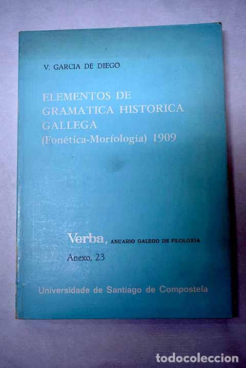 Libros: Elementos de gram&aacute;tica hist&oacute;rica gallega: (fon&eacute;tica-morfolog&iacute;a).- Garc&iacute;a de Diego, Vicente