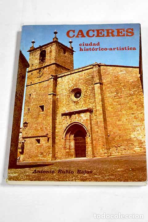 Libros: C&aacute;ceres: ciudad hist&oacute;rico art&iacute;stica.- Rubio Rojas, Antonio