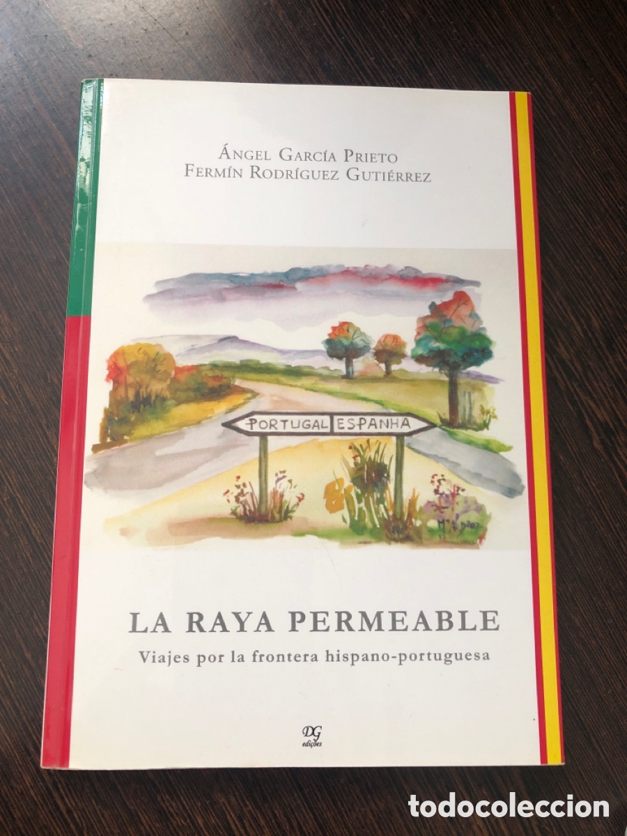 Libros: LA RAYA PERMEABLE VIAJES POR LA FRONTERA HISPANO PORTUGUESA ANGEL GARCIA PRIETO FERMIN RODRIGUEZ