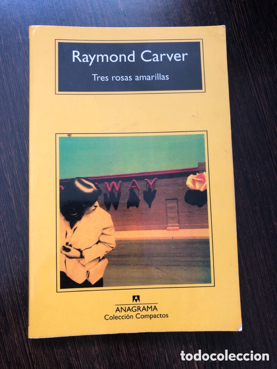 Libros: RAYMOND CARVER TRES ROSAS AMARILLAS ANAGRAMA COLECCION COMPACTOS