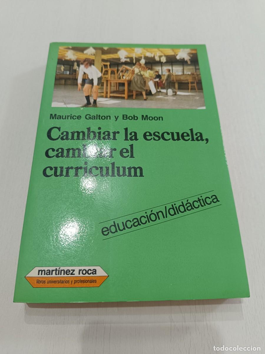 Libros: CAMBIAR LA ESCUELA, CAMBIAR EL CURRICULUM-MAURICE GALTON Y BOB MOON-MART&Iacute;NEZ ROCA
