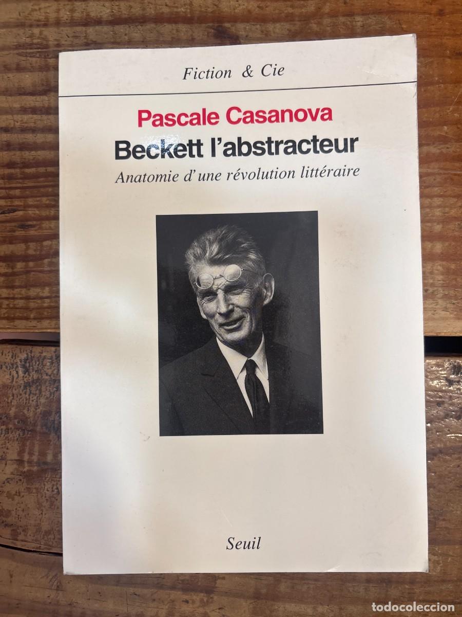 Libros: Beckett l'abstracteur. Anatomie d'une r&eacute;volution litt&eacute;raire TRSAAA Casanova, Pascale Idioma: Franc&eacute;