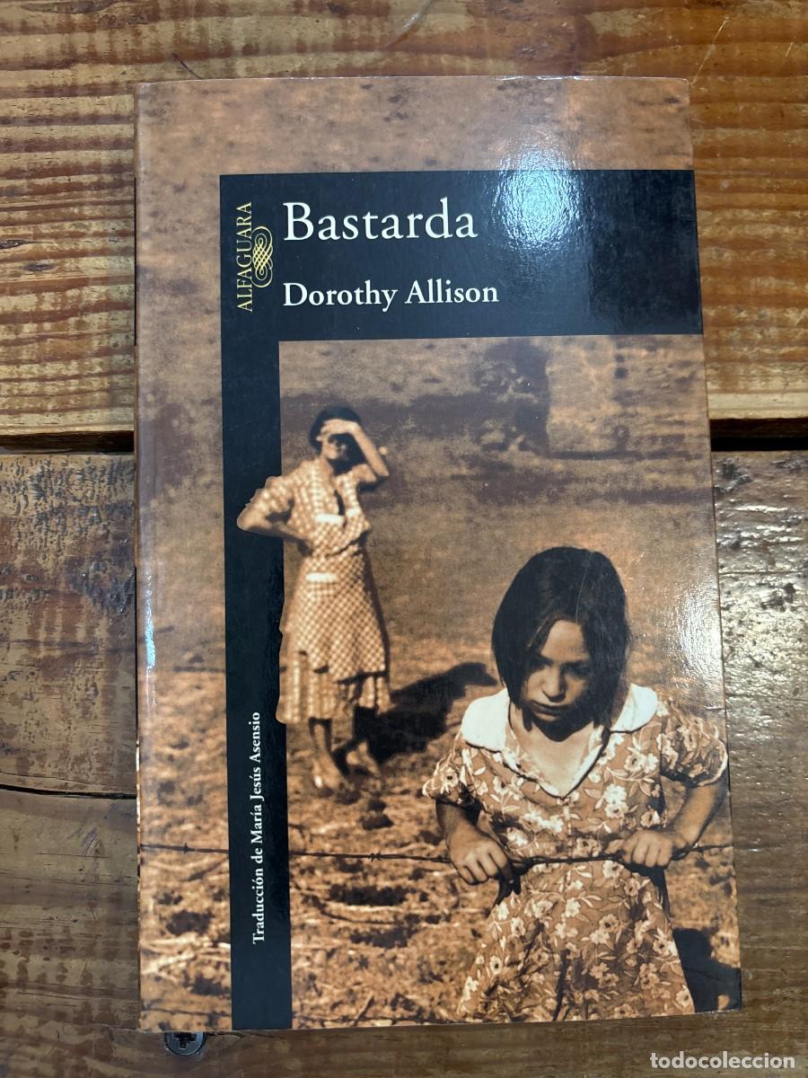 Libros: BASTARDA Allison, Dorothy Idioma: Espa&ntilde;ol Editorial: Alfaguara, 2000 ISBN 10 / ISBN 13: 842043074