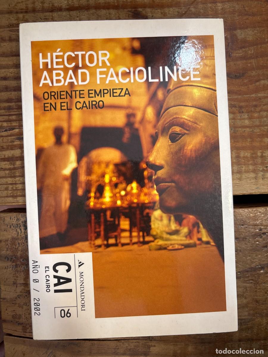 Libros: Oriente Empieza En El Cairo TRSAAA Héctor Joaquín Abad Faciolince Idioma: Espa&ntilde;ol Editorial: Mon