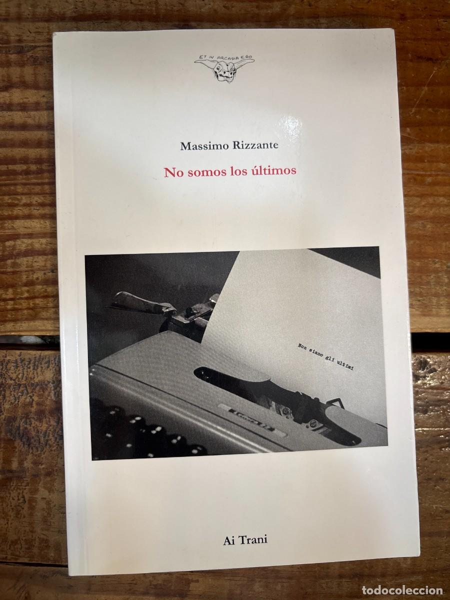 Libros: No somos los &uacute;ltimos TRSAAA Massimo Rizzante Idioma: Espa&ntilde;ol ISBN 10 / ISBN 13: 6079689014 / 97860