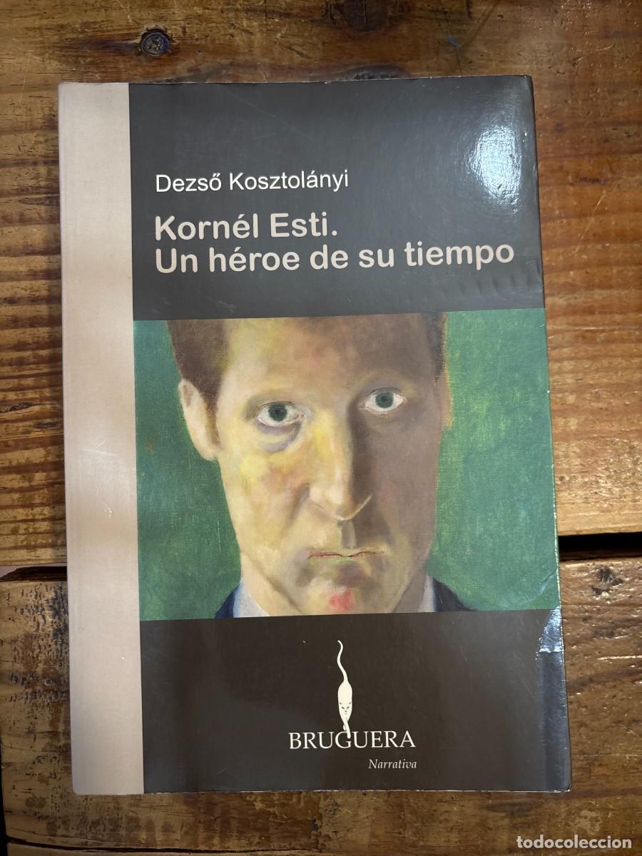 Libros: KORNEL ESTI. UN HEROE DE SU TIEMPO TRSAA Kosztolanyi, Dezso Idioma: Espa&ntilde;ol Editorial: BRUGUERA (S