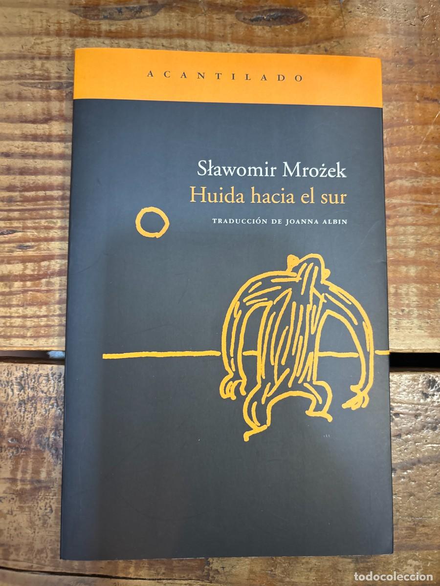 Libros: Huida hacia el sur Mrozek, Slawomir Idioma: Espa&ntilde;ol Editorial: Acantilado, 2008 ISBN 10 / ISBN 13