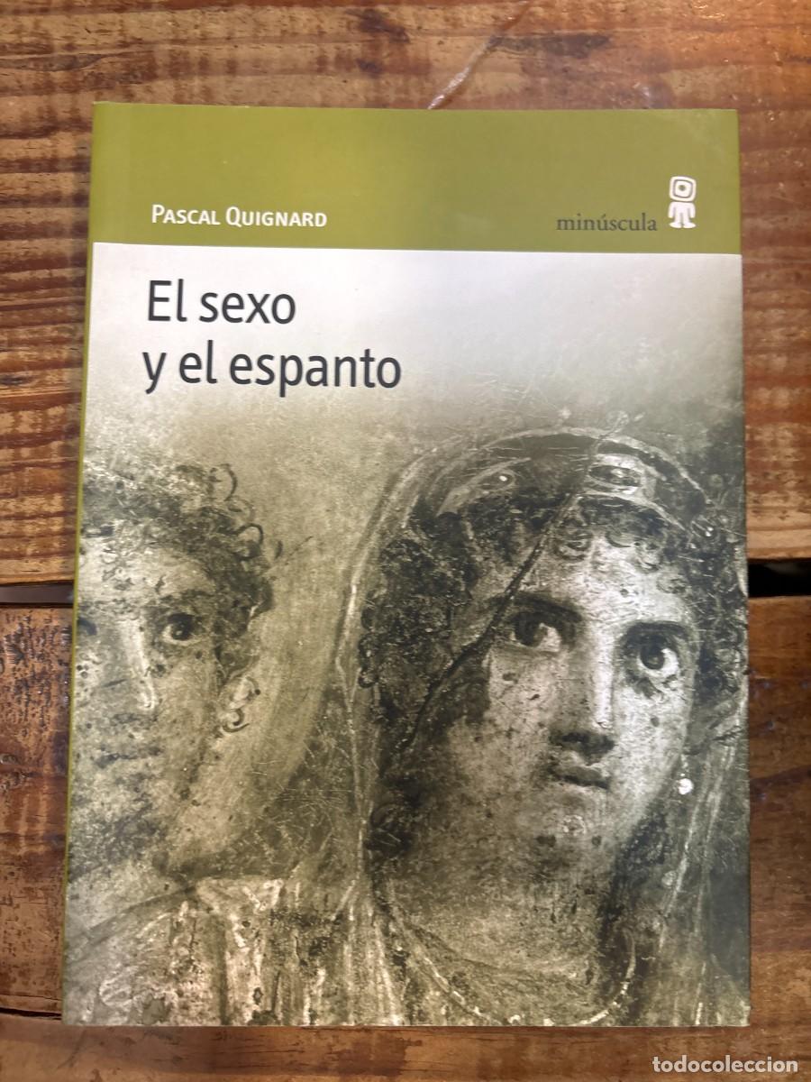Libros: El sexo y el espanto Quignard, Pascal Idioma: Espa&ntilde;ol Editorial: Editorial Minuscula, S.L.U., 2005