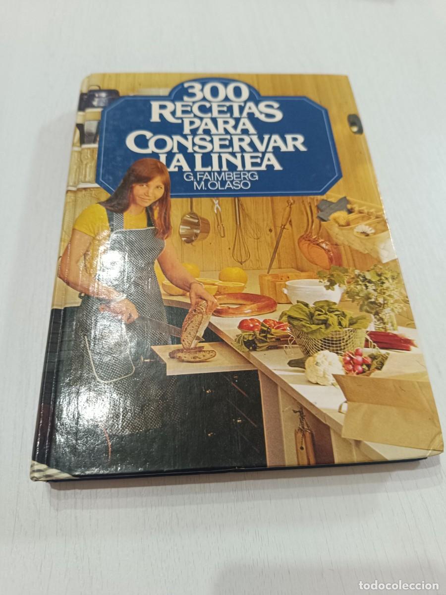 Libros: 300 RECETAS PARA CONSERVAR LA LINEA - FAIMBERG, G. Y M. OLASO