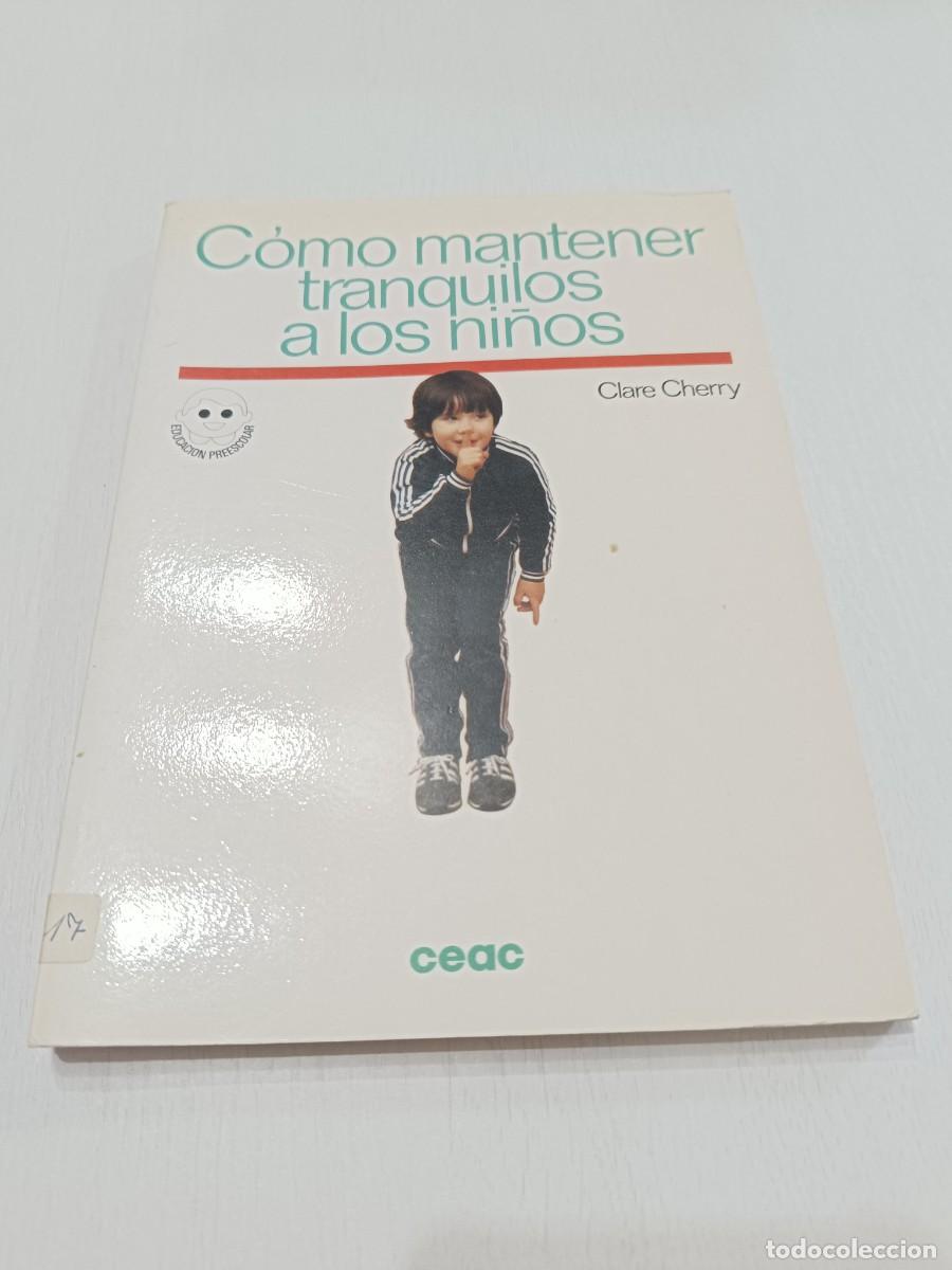 Libros: C&oacute;mo mantener tranquilos a los ni&ntilde;os por Clare Cherry de Ed. CEAC