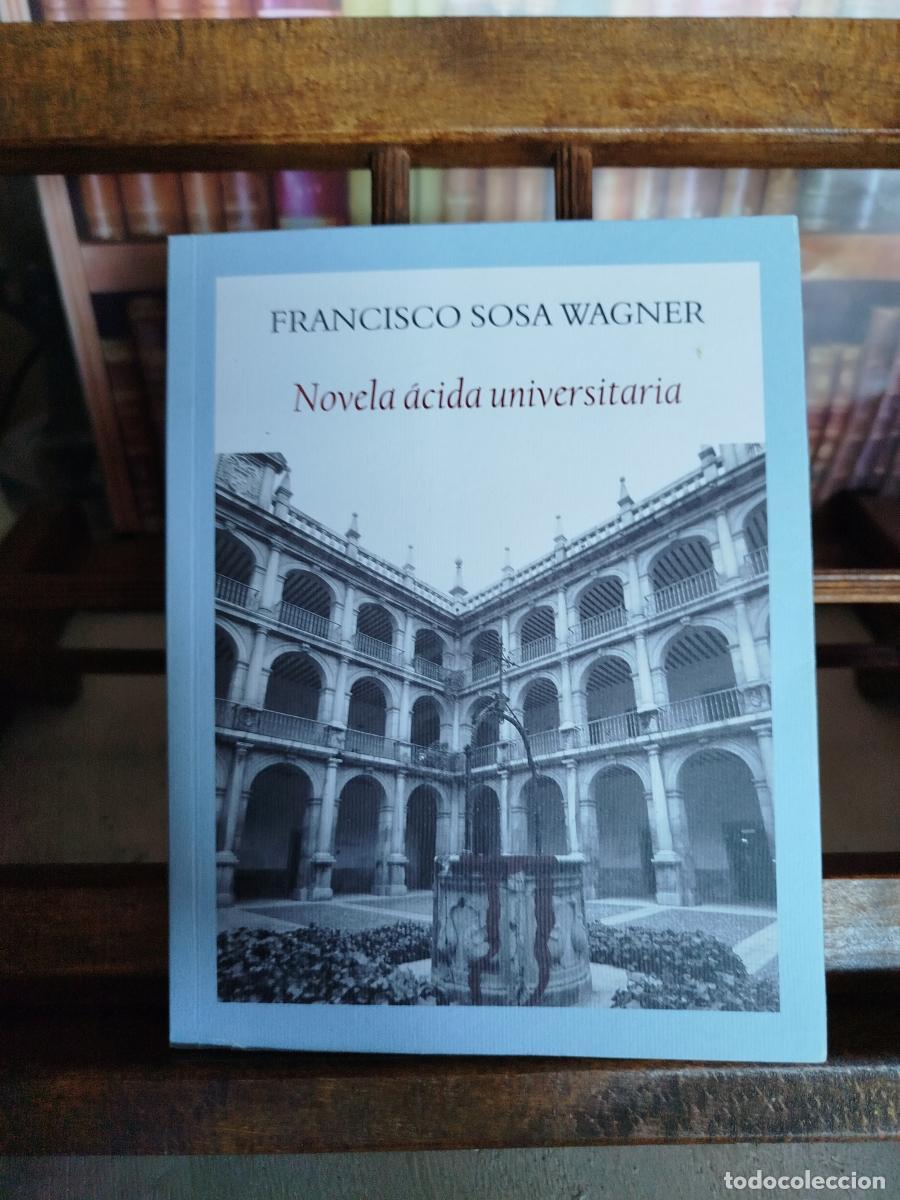 Livres: Novela &aacute;cida universitaria: Aventuras, donaires y pendencias en los claustros - Sosa Wagner, Francis