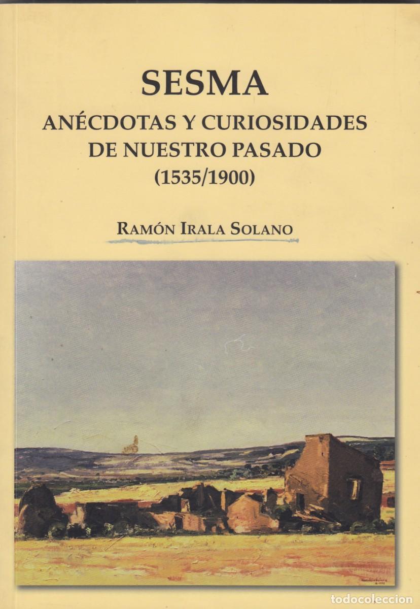 Libros: SESMA. AN&Eacute;CDOTAS Y CURIOSIDADES DE NUESTRO PASADO 1535-1900. IRALA. AEE