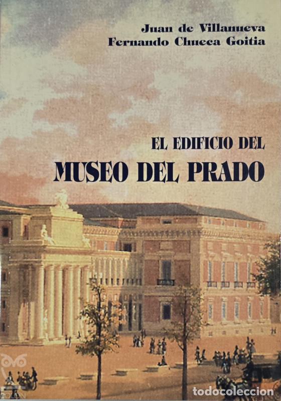 Libros: El edificio del Museo del Prado - Juan de Villanueva/Fernando Chueca Goitia