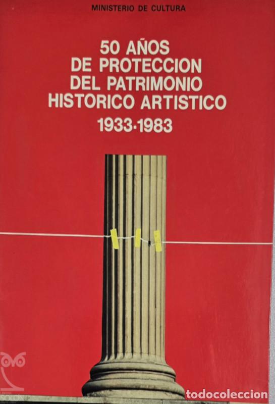 Libros: 50 a&ntilde;os de Protecci&oacute;n del Patrimonio Hist&oacute;rico Artistico 1933-1983 - Aa. Vv.