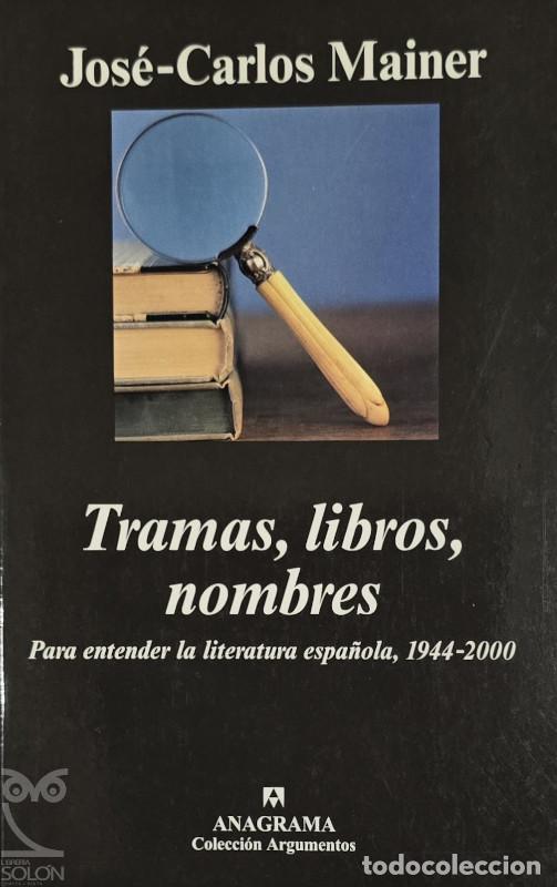 Libros: Tramas, libros, nombres. Para entender la literatura espa&ntilde;ola, 1944-2000 - Jos&eacute;-Carlos Mainer