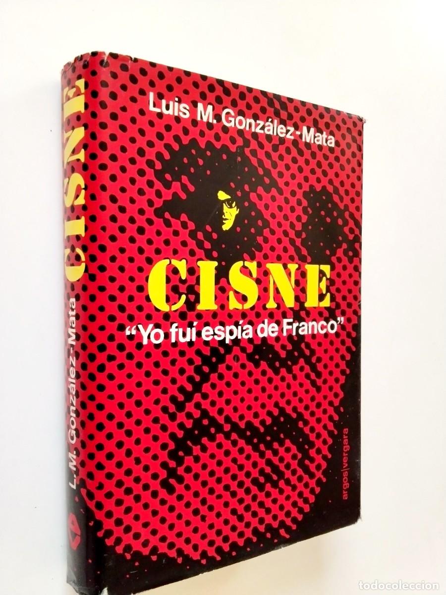 Livres: Luis M. Gonz&aacute;lez-Mata - Cisne. Yo fue esp&iacute;a de Franco