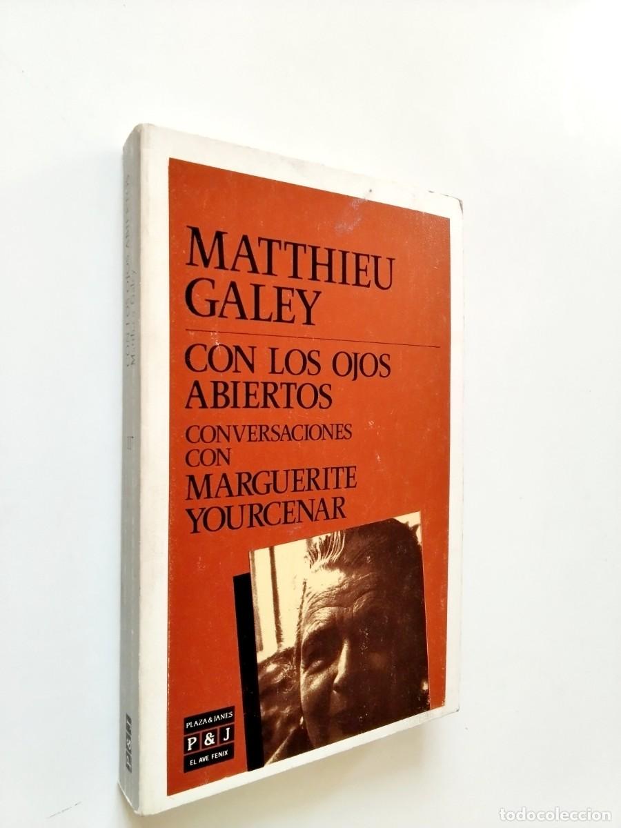 Livres: Matthieu Galey / Marguerite Yourcenar - Con los ojos abiertos. Conversaciones con Marguerite Yourcen