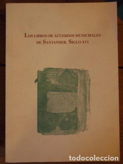 Libri di seconda mano: Los libros de acuerdos municipales de Santander. Siglo XVI- 9788486993177