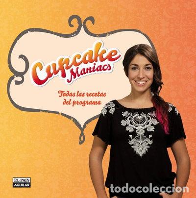Libros: Cupcake Maniacs: Todas las recetas del programa- 9788403513723