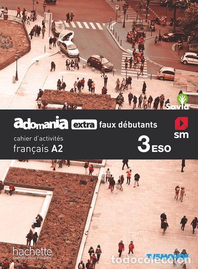 books: Fran&ccedil;ais. Adomania, extra faux d&eacute;butants. 3 ESO. Savia. Cahier d&acute;activit&eacute;s- 9788491825029