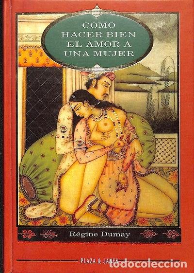 Libros: C&oacute;mo hacer bien el amor a una mujer- 9788401374746