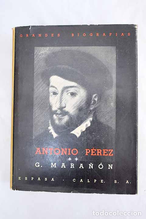 Libros: Antonio P&eacute;rez: (El hombre, el drama, la &eacute;poca), tomo II.- Mara&ntilde;&oacute;n, Gregorio
