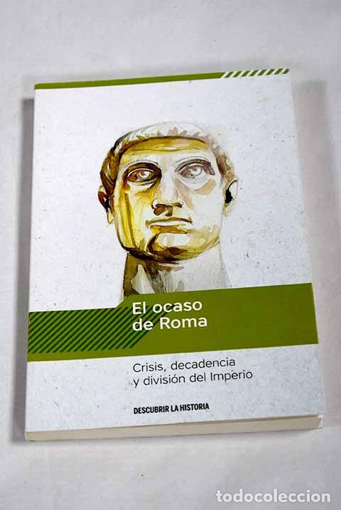 Libros: El ocaso de Roma: crisis, decadencia y divisi&oacute;n del Imperio.- Buenacasa P&eacute;rez, Carles