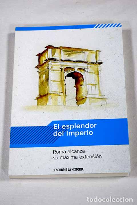 Libros: El esplendor del Imperio: Roma alcanza su m&aacute;xima extensi&oacute;n.- Buenacasa P&eacute;rez, Carles