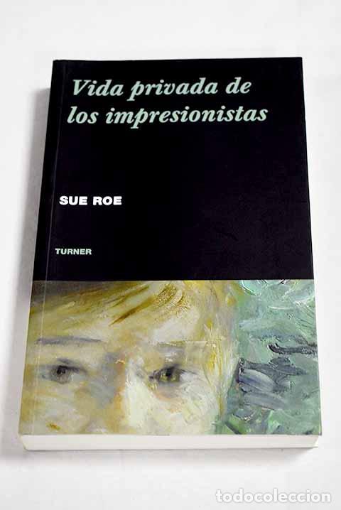 Libros: Vida privada de los impresionistas.- Roe, Sue