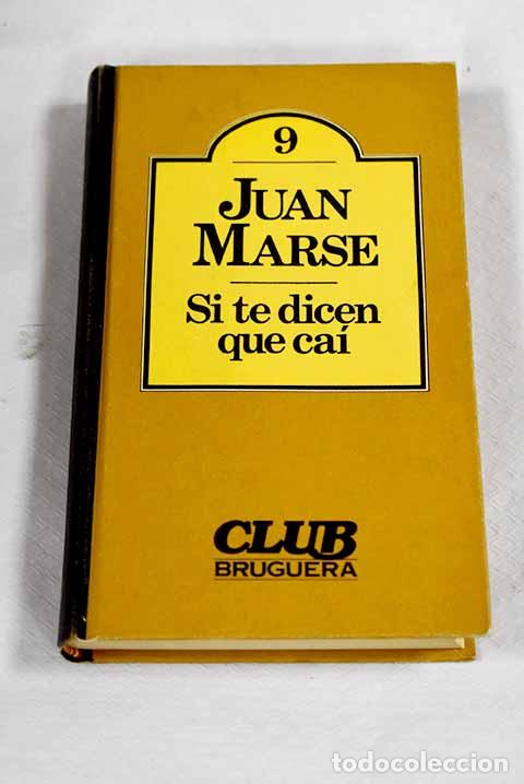 Libros: Si te dicen que ca&iacute;: Mars&eacute;, Juan.- Mars&eacute;, Juan