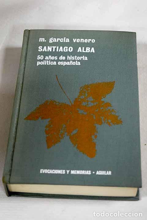 Libros: Santiago Alba, mon&aacute;rquico de raz&oacute;n.- Garc&iacute;a Venero, Maximiano