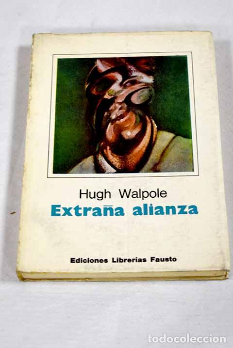 Libros: Extra&ntilde;a alianza: Walpole, Hugh.- Walpole, Hugh