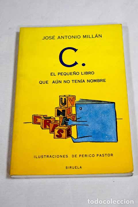 Libros: C.: el peque&ntilde;o libro que a&uacute;n no ten&iacute;a nombre.- Mill&aacute;n, Jos&eacute; Antonio