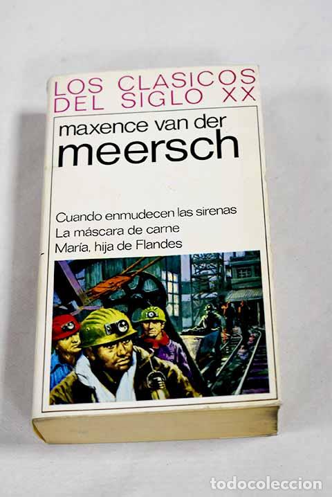Libros: Cuando enmudecen las sirenas: La m&aacute;scara de carne, Maria hija de Flandes.- Van der Meersch, Maxence