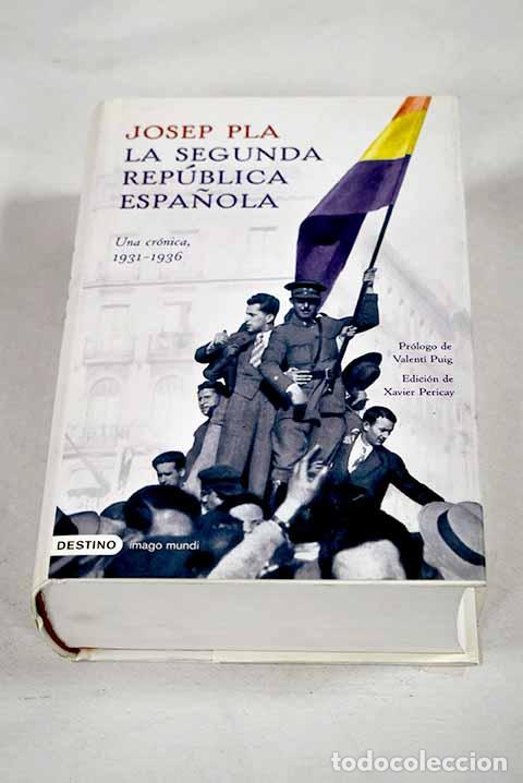 Libros: La Segunda Rep&uacute;blica Espa&ntilde;ola: una cr&oacute;nica, 1931-1936.- Pla, Josep