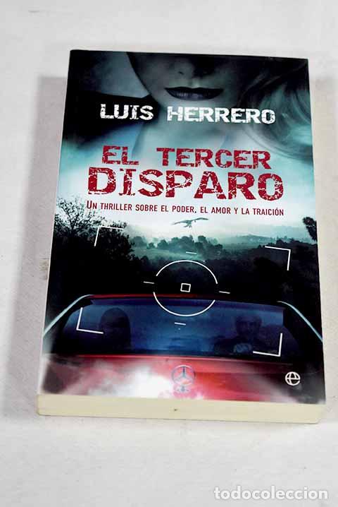 Livros em segunda m&atilde;o: El tercer disparo : un thriller sobre el poder, el amor y la traici&oacute;n.- Herrero, Luis